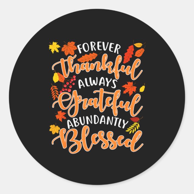 Forever Thankful Always Grateful Abundantly Blesse Classic Round Sticker (Front)
