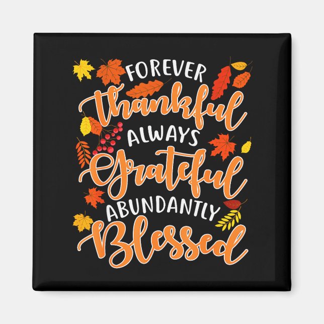 Forever Thankful Always Grateful Abundantly Blesse Magnet (Front)