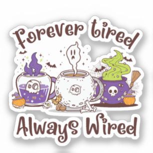 Forever Tired, Always Wired