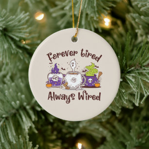 Forever Tired, Always Wired – Coffee Lover Design Ceramic Tree Decoration