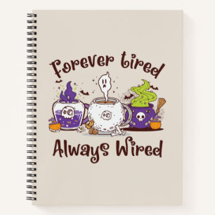 Forever Tired, Always Wired – Coffee Lover Design Notebook