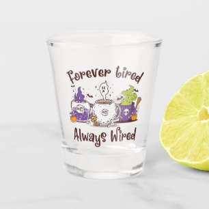 Forever Tired, Always Wired – Coffee Lover Design Shot Glass
