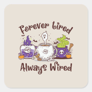 Forever Tired, Always Wired – Coffee Lover Design Square Sticker