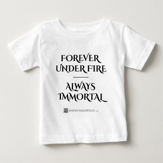 Forever Under Fire - Always Immortal Baby T-Shirt