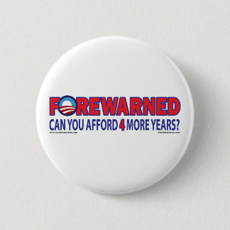 Forewarned - Can You afford 4 More Years 6 Cm Round Badge