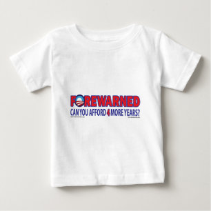 Forewarned - Can You afford 4 More Years Baby T-Shirt