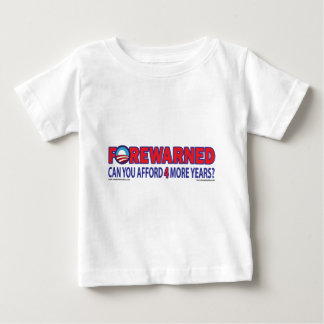Forewarned - Can You afford 4 More Years Baby T-Shirt