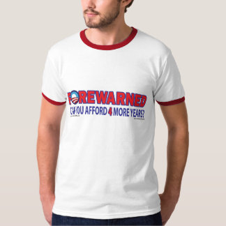Forewarned - Can You Afford 4 More Years T-Shirt