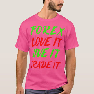 Forex love It Live It Trade It T-Shirt