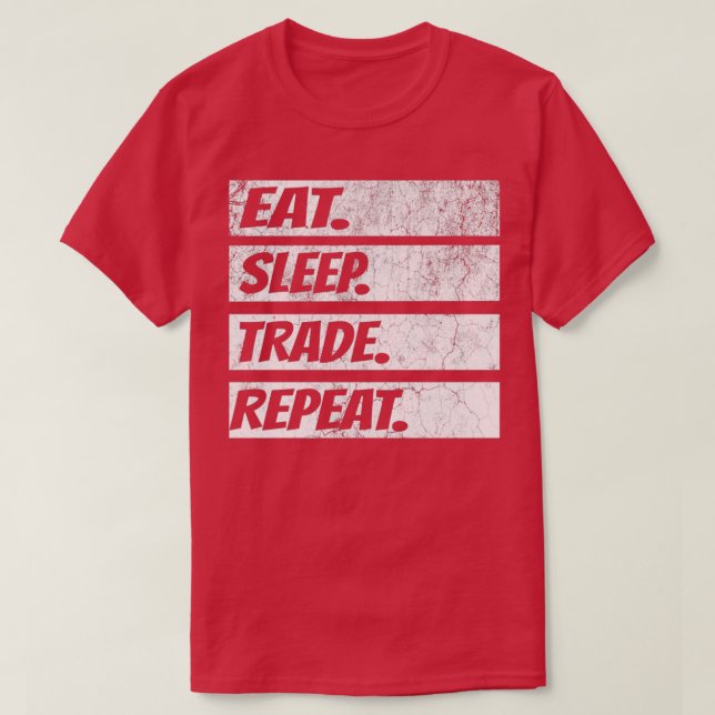 FOREX STOCK MARKET eatsleeptraderepeat T-Shirt (Design Front)