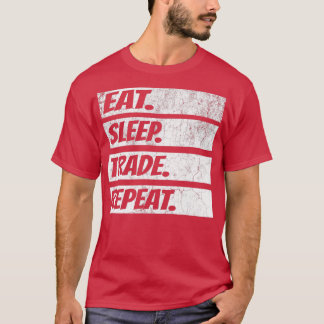 FOREX STOCK MARKET eatsleeptraderepeat T-Shirt