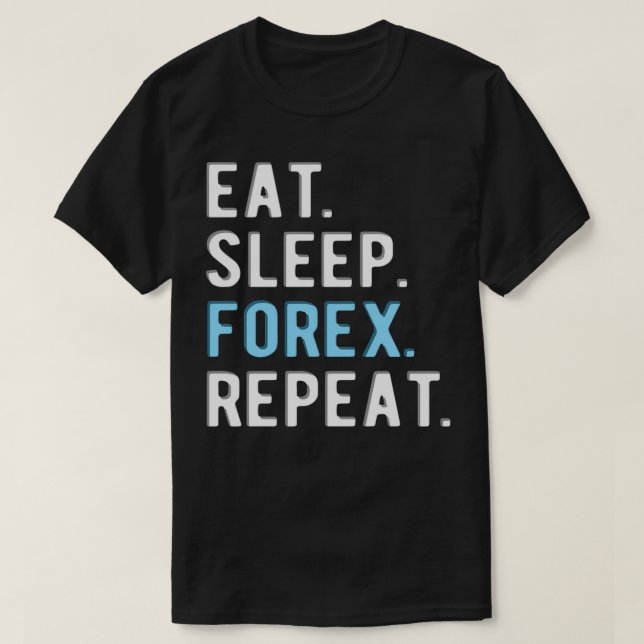 FOREX TRADER eatsleepforexrepeat 3 T-Shirt (Design Front)