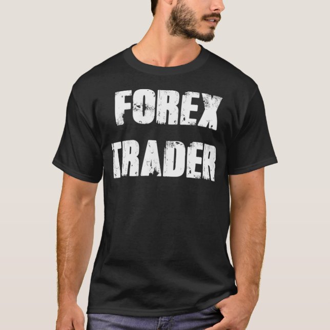 Forex Trader Trading FX Stock Market Currency T-Shirt (Front)