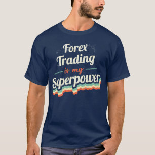 Forex Trading is my Superpower T-Shirt