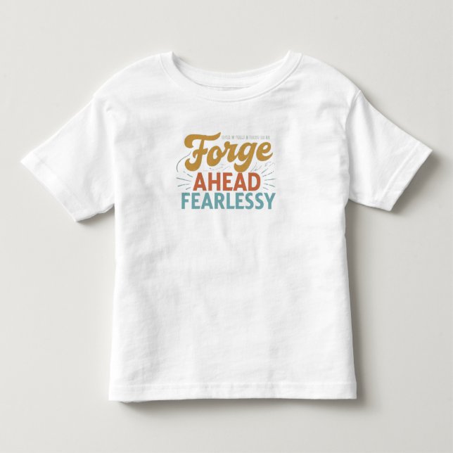 Forge Ahead Fearlessly Toddler T-Shirt (Front)