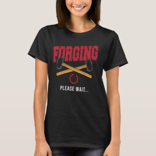 Forge Blacksmithing Blacksmith Funny Forging Pleas T-Shirt