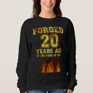 Forged 20 Years Ago In The Fires Of Hell Sweatshirt
