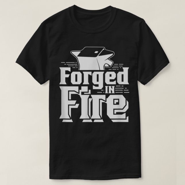 Forged In Fire Forge Metalsmith Blacksmithing Blac T-Shirt (Design Front)