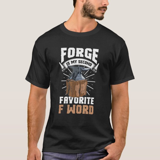 Forger Blacksmith  Forge Is My Second Favourite F  T-Shirt (Front)