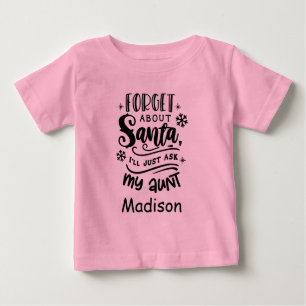 Forget about Santa ask Aunt Madison Personalised Baby T-Shirt