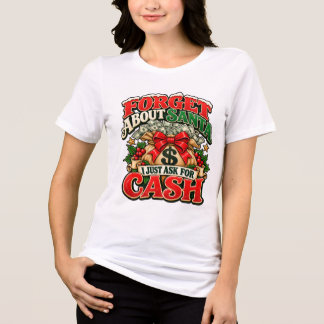 Forget About Santa I Ask For Cash Christmas Tri-Blend Shirt