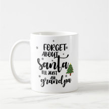 Forget About Santa I'll Just Ask Grandpa Funny