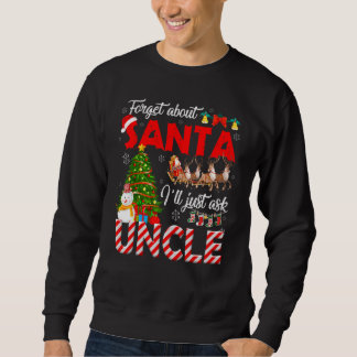 Forget About Santa I'll Just Ask Uncle Xmas Tree P Sweatshirt