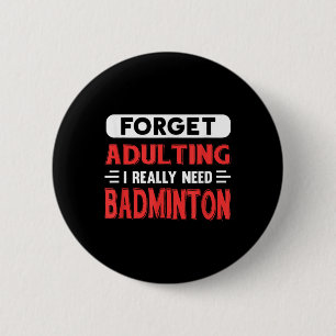 Forget Adulting I Really Need Badminton Funny Quot 6 Cm Round Badge
