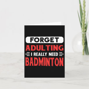 Forget Adulting I Really Need Badminton Funny Quot Card