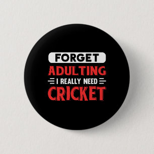 Forget Adulting I Really Need Cricket Funny Quote 6 Cm Round Badge