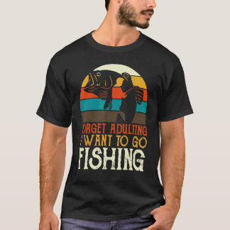 Forget Adulting I Want To Go Fishing Retro Fish Ho T-Shirt