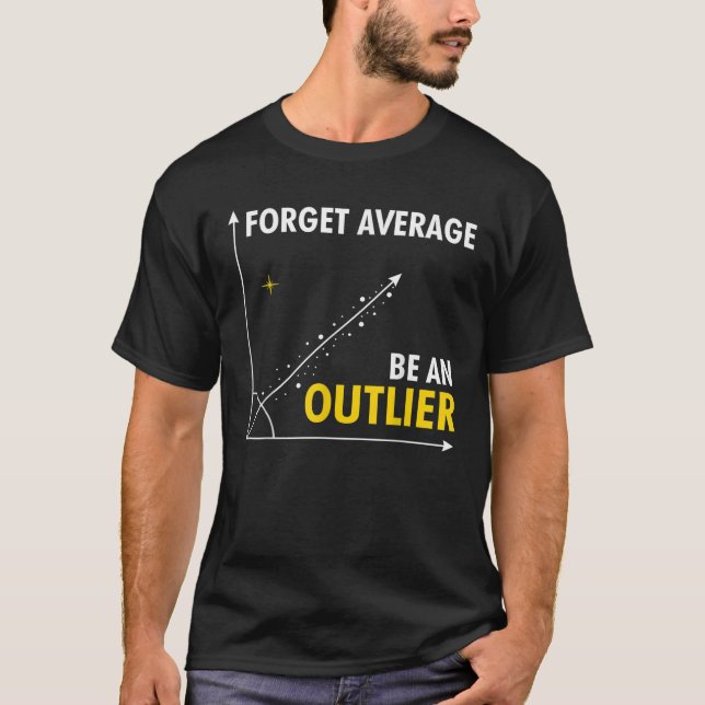 Forget Average Be An Outlier Funny Math Humour Gif T-Shirt (Front)