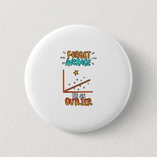 Forget Average Be An Outlier Math Pun Joke Gift 6 Cm Round Badge