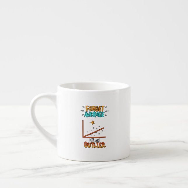 Forget Average Be An Outlier Math Pun Joke Gift Espresso Cup (Left)