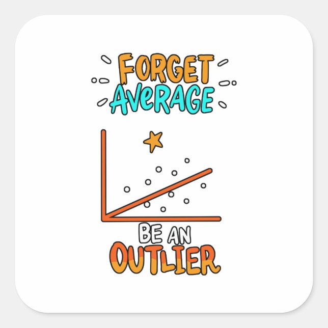 Forget Average Be An Outlier Math Pun Joke Gift Square Sticker (Front)