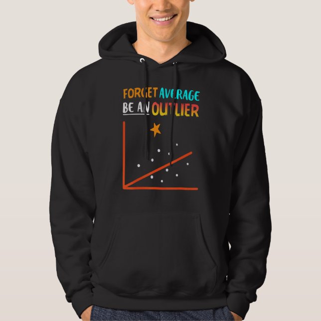 Forget Average Be An Outlier Maths Statistics Hoodie (Front)