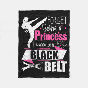 Forget Being A Princess I Wanna Be A Black Belt - Fleece Blanket