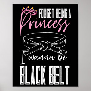 Forget Being A Princess I Wanna Be A Black Belt Ka Poster