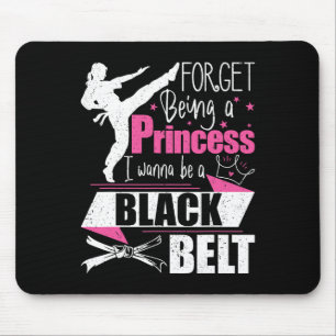 Forget Being A Princess I Wanna Be A Black Belt - Mouse Mat