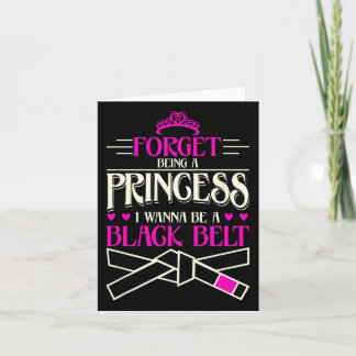 Forget Being A Princess I Want To Be A Black Belt  Card