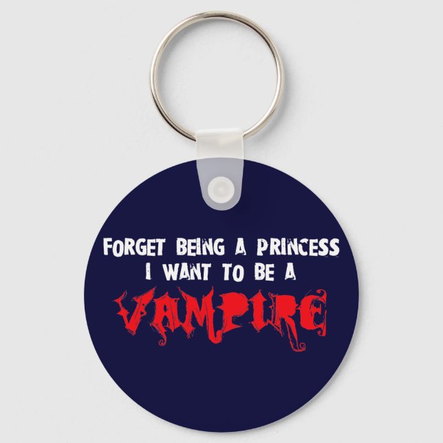 Forget Being a Princess, I Want to Be A Vampire Key Ring (Front)