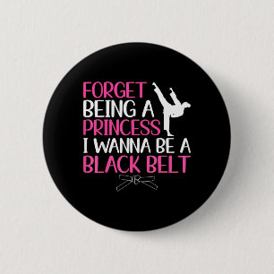 Forget Being a Princess Wanna Be a Black Belt 6 Cm Round Badge
