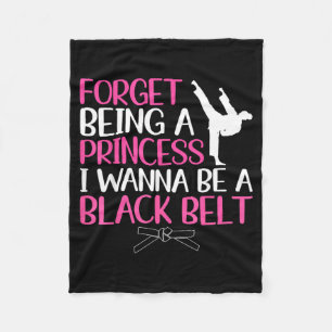Forget Being a Princess Wanna Be a Black Belt Fleece Blanket