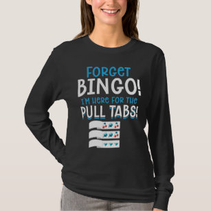 Forget Bingo Lucky Pull Tab T-Shirt