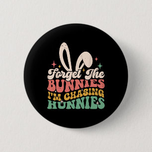 Forget Bunnies I'm Chasing Hunnies Easter Bunny Fu 6 Cm Round Badge