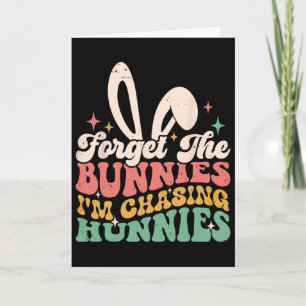 Forget Bunnies I'm Chasing Hunnies Easter Bunny Fu Card