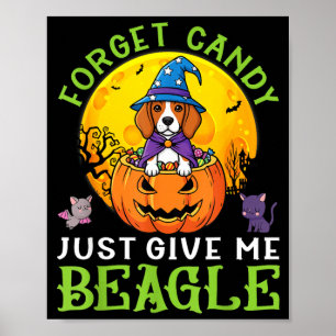 Forget Candy Give Beagle Dog Witch This Halloween Poster