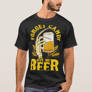 Forget Candy Give Me Beer Creepy Halloween Skeleto T-Shirt