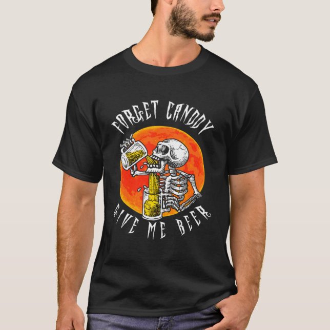 Forget Candy Give Me Beer Skeleton Drinking  Hallo T-Shirt (Front)