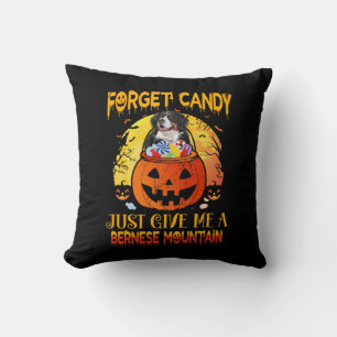 Forget Candy Give Me Bernese Mountain Halloween Cushion